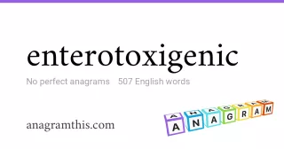 enterotoxigenic - 507 English anagrams