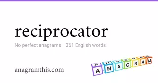 reciprocator - 361 English anagrams