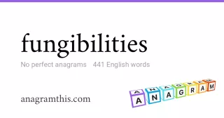 fungibilities - 441 English anagrams