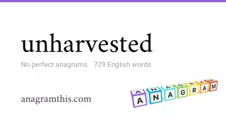 unharvested - 729 English anagrams