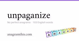 unpaganize - 103 English anagrams