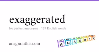 exaggerated - 137 English anagrams