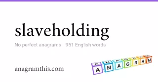 slaveholding - 951 English anagrams