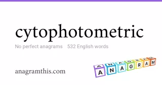 cytophotometric - 532 English anagrams