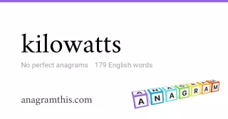 kilowatts - 179 English anagrams