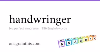 handwringer - 356 English anagrams