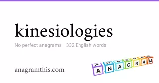 kinesiologies - 332 English anagrams