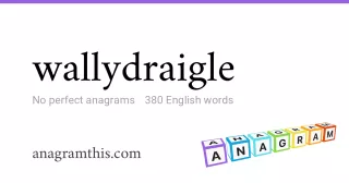 wallydraigle - 380 English anagrams