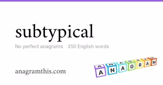 subtypical - 350 English anagrams