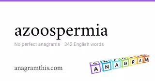 azoospermia - 342 English anagrams