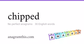 chipped - 30 English anagrams