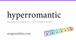 hyperromantic - 1,511 English anagrams