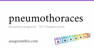 pneumothoraces - 2,517 English anagrams