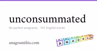 unconsummated - 741 English anagrams