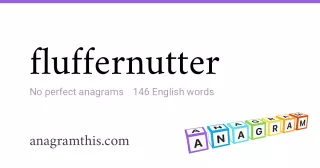 fluffernutter - 146 English anagrams