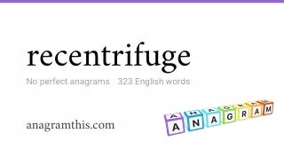 recentrifuge - 323 English anagrams