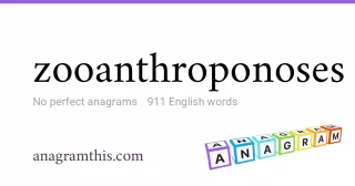 zooanthroponoses - 911 English anagrams