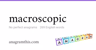 macroscopic - 269 English anagrams