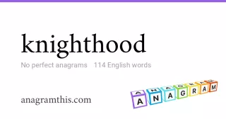 knighthood - 114 English anagrams