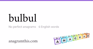 bulbul - 6 English anagrams