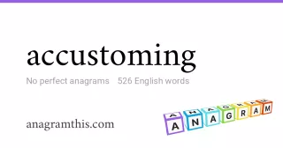 accustoming - 526 English anagrams