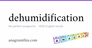 dehumidification - 1,000 English anagrams