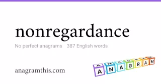 nonregardance - 387 English anagrams