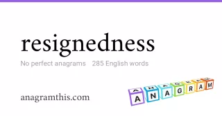 resignedness - 285 English anagrams