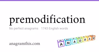 premodification - 1,743 English anagrams