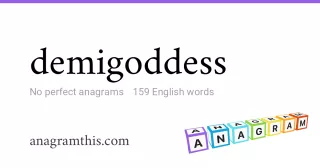 demigoddess - 159 English anagrams