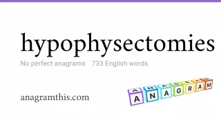 hypophysectomies - 733 English anagrams