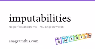 imputabilities - 762 English anagrams