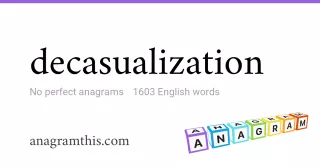 decasualization - 1,603 English anagrams