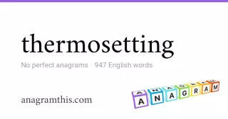 thermosetting - 947 English anagrams