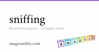 sniffing - 23 English anagrams