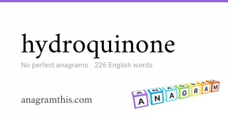 hydroquinone - 226 English anagrams