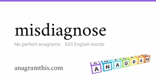 misdiagnose - 533 English anagrams