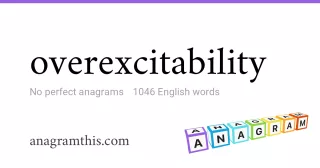 overexcitability - 1,046 English anagrams