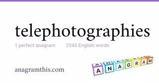 telephotographies - 2,243 English anagrams