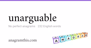 unarguable - 232 English anagrams