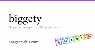 biggety - 29 English anagrams