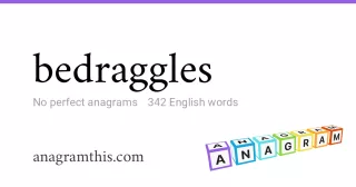 bedraggles - 342 English anagrams