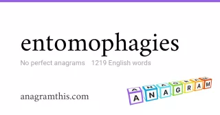 entomophagies - 1,219 English anagrams