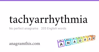 tachyarrhythmia - 205 English anagrams