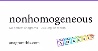 nonhomogeneous - 204 English anagrams