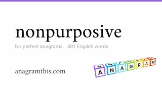 nonpurposive - 401 English anagrams