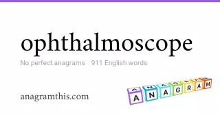 ophthalmoscope - 911 English anagrams