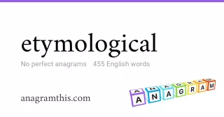 etymological - 455 English anagrams