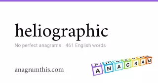 heliographic - 461 English anagrams