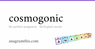 cosmogonic - 90 English anagrams